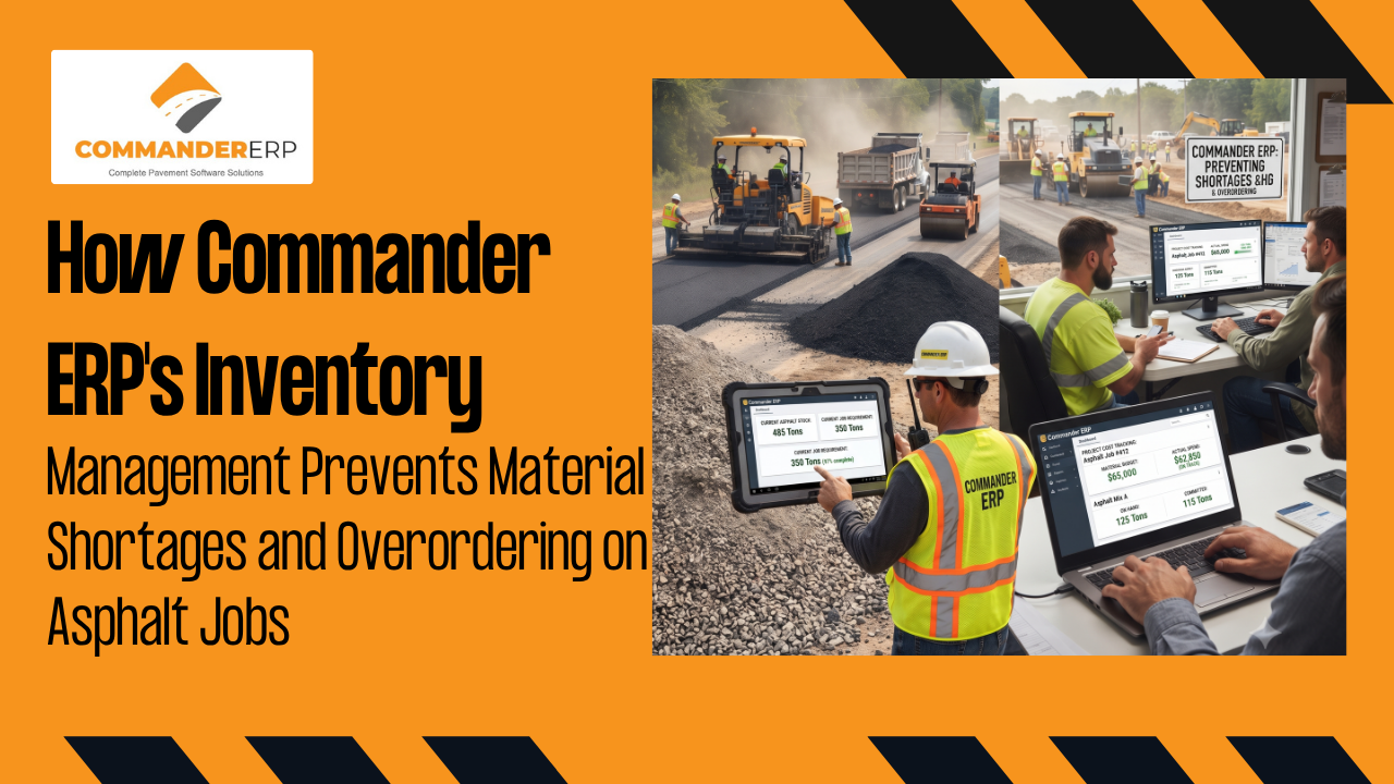 How Commander ERP's Inventory Management Prevents Material Shortages and Overordering on Asphalt Jobs