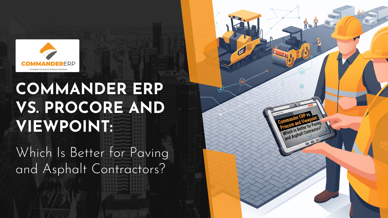 Commander ERP vs. Procore and Viewpoint: Which Is Better for Paving and Asphalt Contractors?
