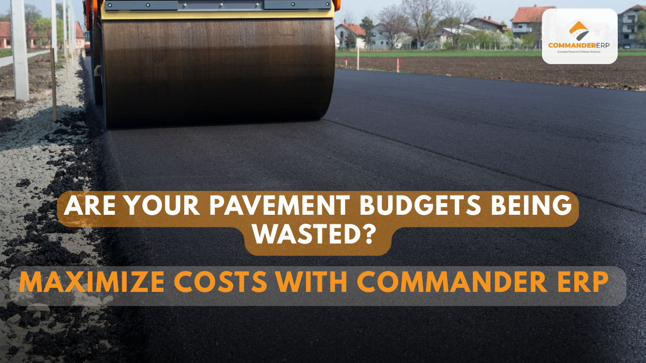 Are Your Pavement Budgets Being Wasted? See How Commander ERP Maximizes Every Dollar Spent 