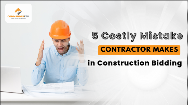 5 Costly Mistakes Contractors Make in Construction Bidding & How to Avoid Them with Commander ERP
