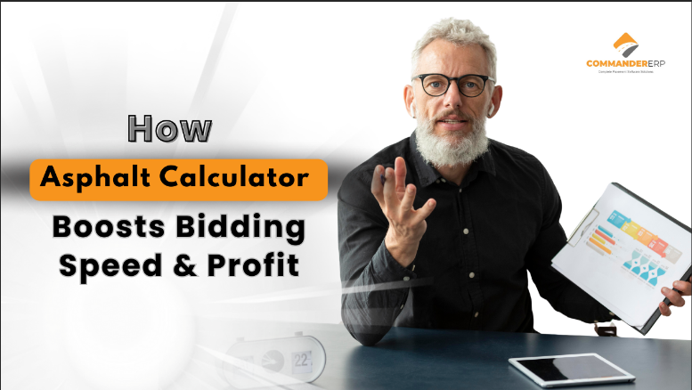 How Commander ERP’s Asphalt Calculator Makes Bidding Faster, Smarter, and More Profitable 