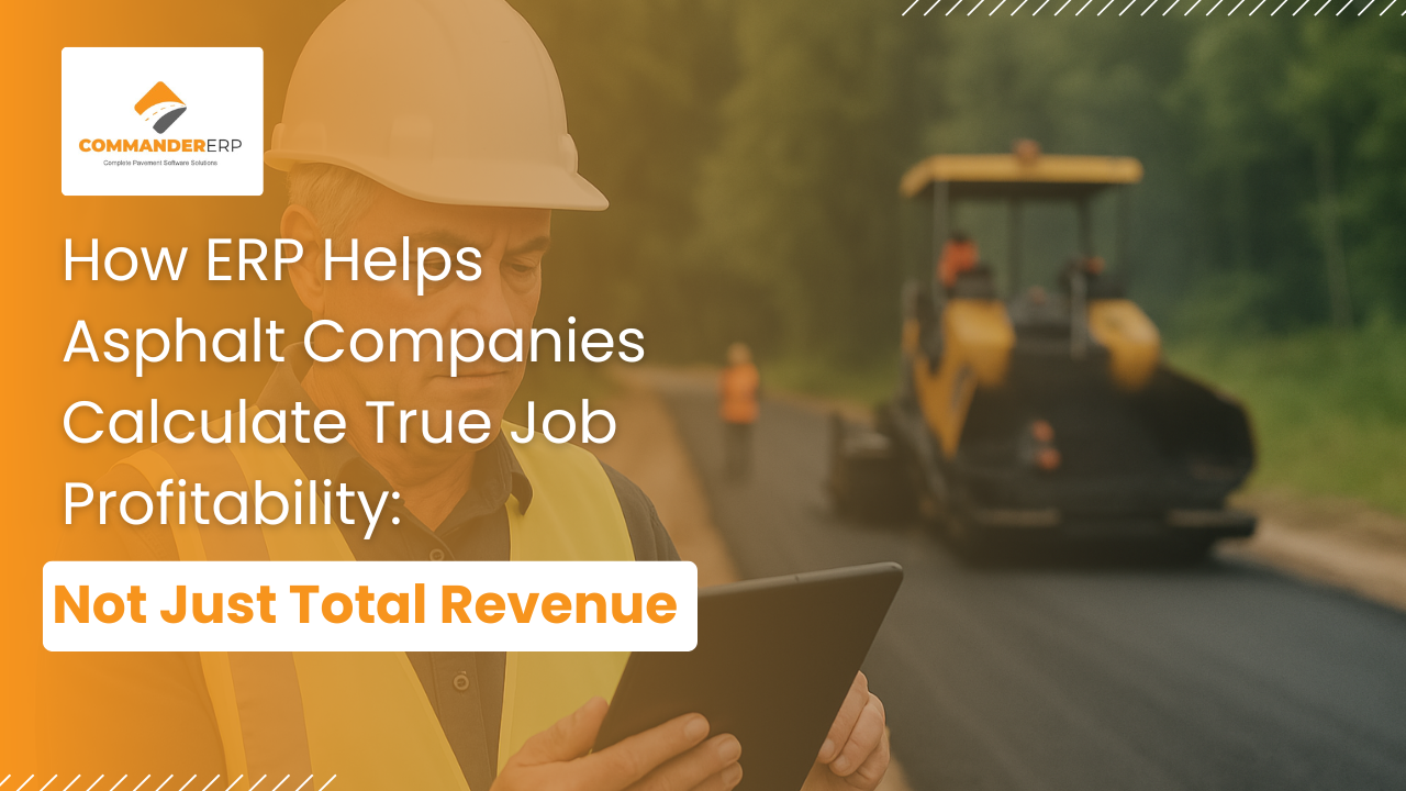 How ERP Helps Asphalt Companies Calculate True Job Profitability: Not Just Total Revenue