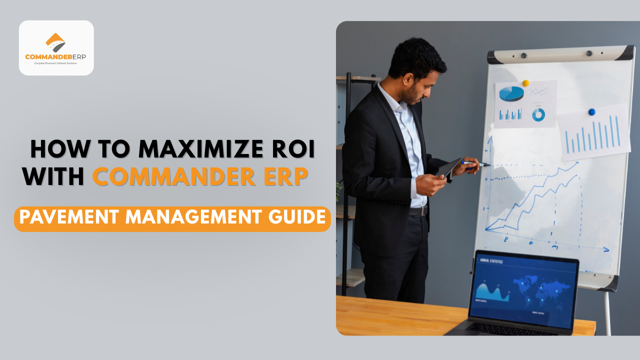 How to Maximize ROI with Commander ERP: Proven Tactics to Optimize Your Pavement Management Investment 