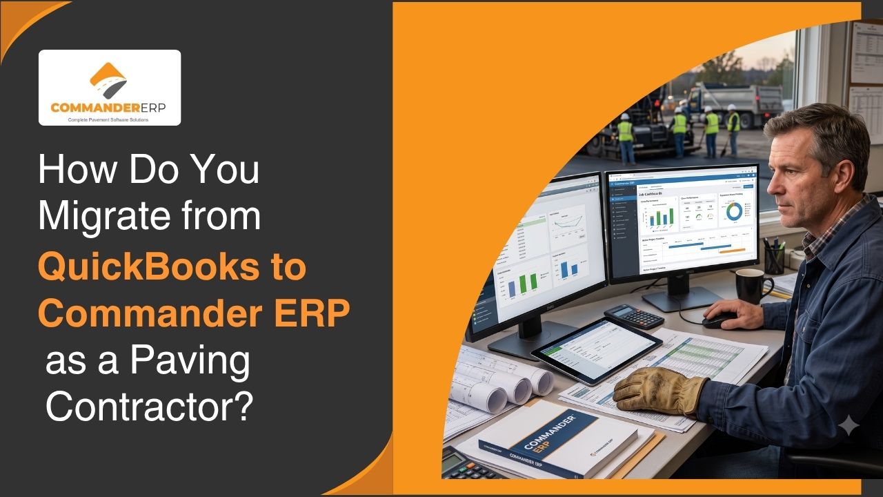 How Do You Migrate from QuickBooks to Commander ERP as a Paving Contractor?