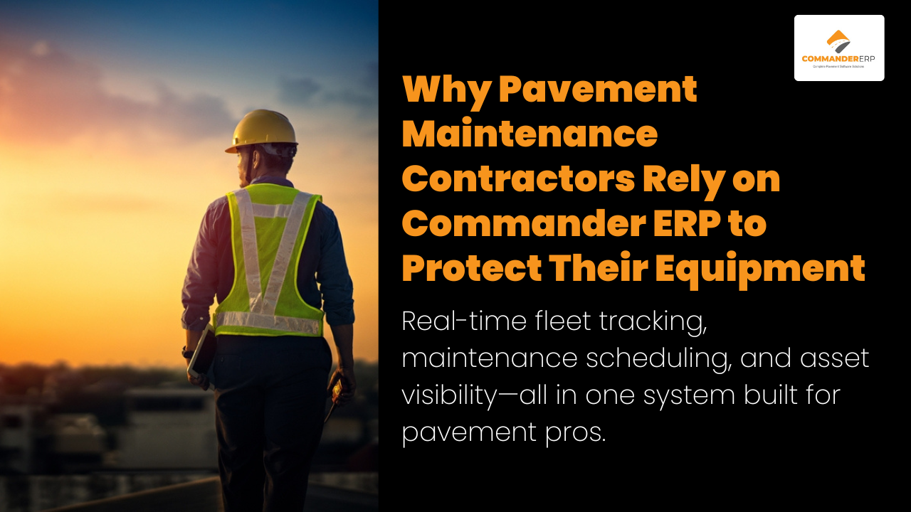 Why Your Pavement Maintenance Business Needs Commander ERP to Protect Its Equipment & Assets 